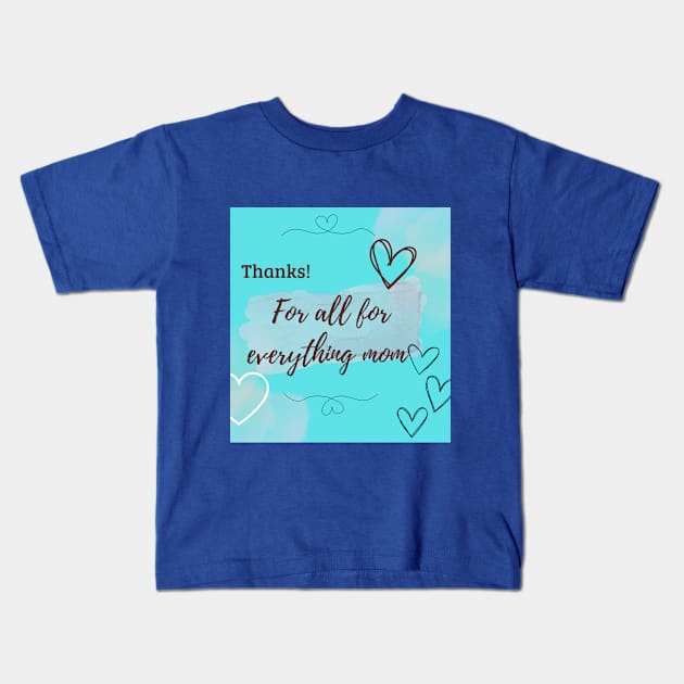 thanks, for a all for everything mom Kids T-Shirt by Web Wise Digital GV